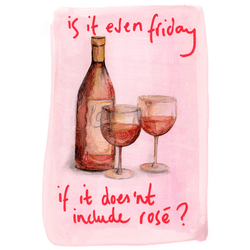 Greeting Card - " Is it even friday if it does'nt include rose? "